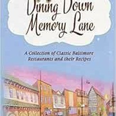 [ACCESS] EPUB KINDLE PDF EBOOK Dining Down Memory Lane: A Collection of Classic Baltimore Restaurant