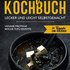 Tofu Kochbuch. Vegane Proteine reiche Tofu Rezepte: Lecker und leicht selbstgemacht (66 Rezepte zu