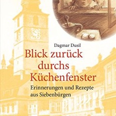 Blick zurück durchs Küchenfenster: Erinnerungen und Rezepte aus Siebenbürgen (Edition Lebenslinien