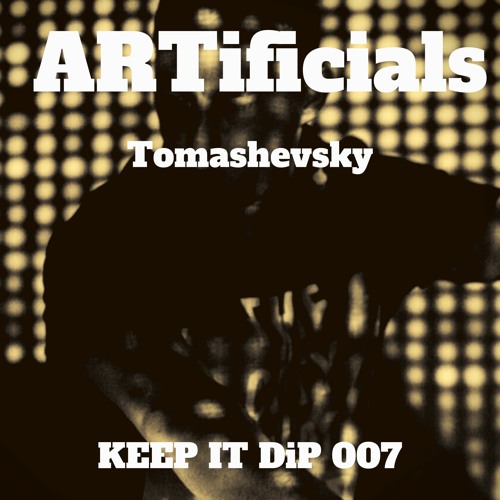 Tomashevsky @ ARTificials Keep it DiP 007