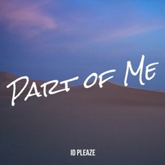 ID PLEAZE - Part Of Me