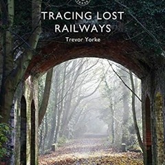 [Read] PDF 📭 Tracing Lost Railways (Shire Library) by  Trevor Yorke EPUB KINDLE PDF