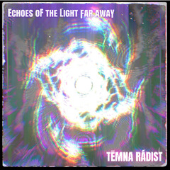 Echoes of the Light Far Away