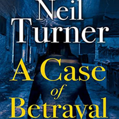 Read PDF √ A Case of Betrayal (The Tony Valenti Thrillers Book 3) by  Neil Turner [EP