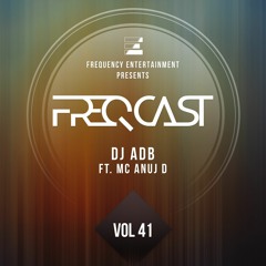 DJ ADB ft. MC Anuj D - FreqCast Vol. 41