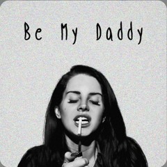 Be My Daddy - Lana del Rey