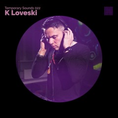 Temporary Sounds 022 - K Loveski