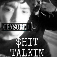 $hit talkin (ft $innTh4Prof1T)