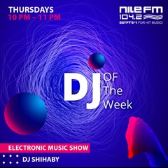 Shihaby @ Nile FM 104.2 - DJ Of The Week (15-2-2024)