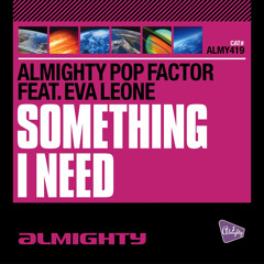 Something I Need (Almighty Radio Edit) [feat. Eva Leone]