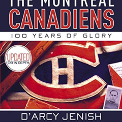 [ACCESS] EBOOK 📄 The Montreal Canadiens: 100 Years of Glory by  D'Arcy Jenish [KINDL