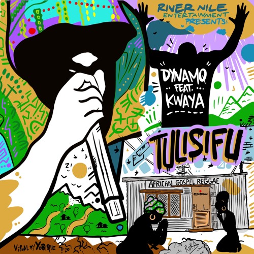 Dynamq Feat Kwaya | Tulisifu - River Nile