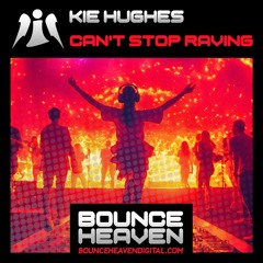 Kie Hughes - Can't Stop Raving (OUT NOW ON BOUNCE HEAVEN)