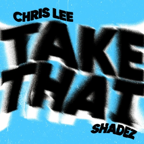 CHRIS LEE & SHADEZ - TAKE THAT