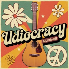 Udiocracy - A Little Bit
