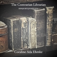 The Contrarian Librarian (disquiet0732)