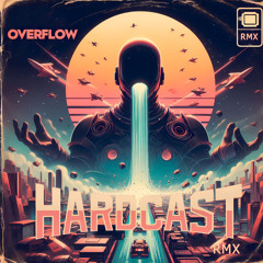 HARDCAST - OVERFLOW RMX