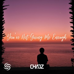 Chaoz - You're Not Giving Me Enough