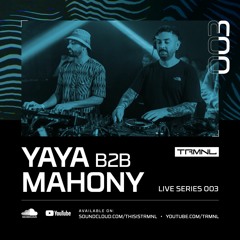 TRMNL Live Series 003: Yaya b2b Mahony - 2022 Closing Party