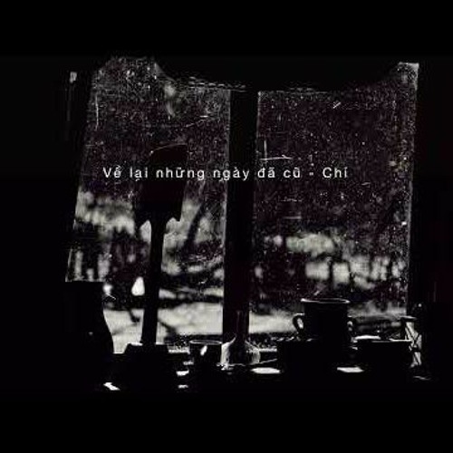 Về lại những ngày đã cũ - Chí