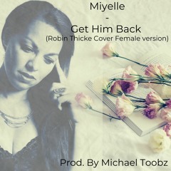Miyelle - Get Him Back (Robin Thicke Cover Female Version)- Prod. by Michael Toobz