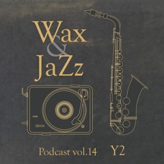 Wax & Jazz Podcast vol. 14 - Y2 [Danger Chamber Rec.]