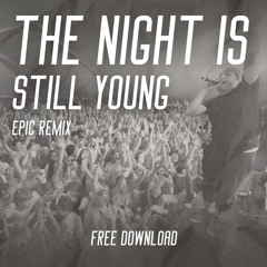 The Night Is Still Young - EPIC Remix