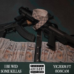 I BE WID SOME KILLAS