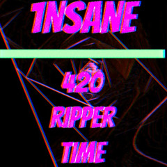 1NSANE - 420 RIPPER TIME  (FREE)