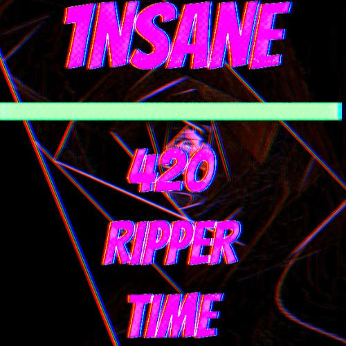 1NSANE - 420 RIPPER TIME  (FREE)