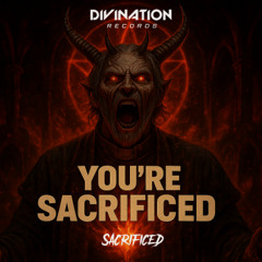 YOU'RE SACRIFICED - Sacrificed -
