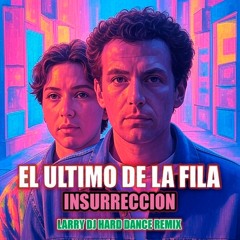 El Ultimo de la Fila - Insurreccion (Larry DJ Hard Dance Remix)