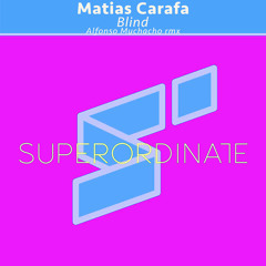 Matias Carafa - Blind (Alfonso Muchacho Rmx) [Superordinate Music]