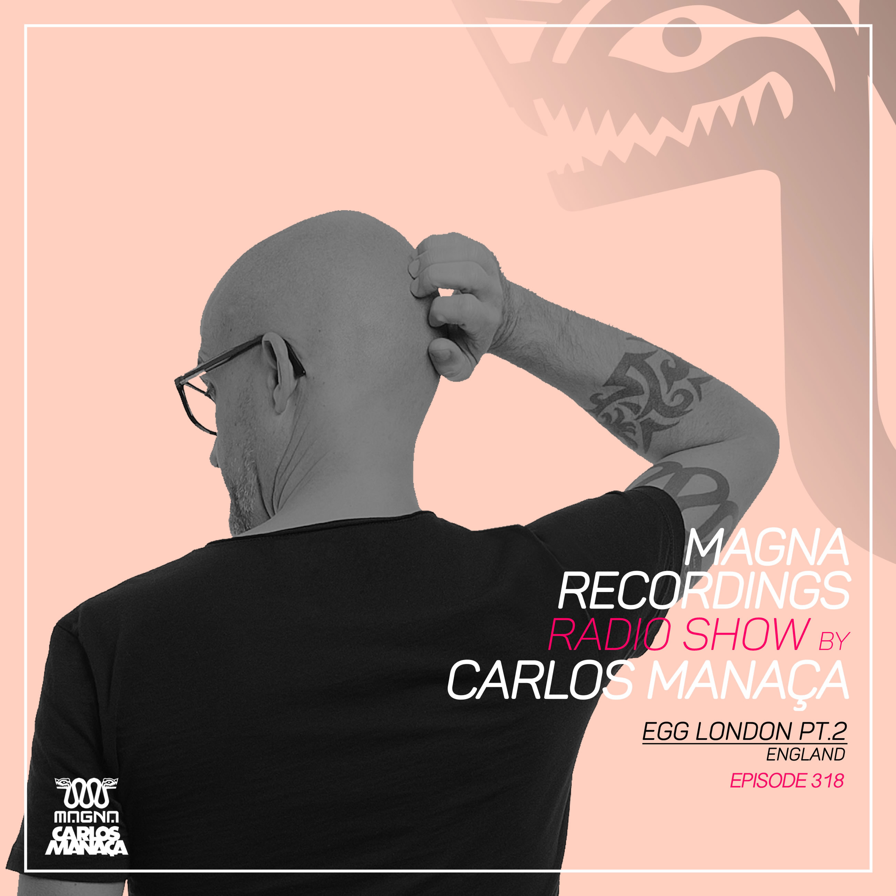 Magna Recordings Radio Show by Carlos Manaca 318 | EGG London Pt.2 [UK] episode artwork