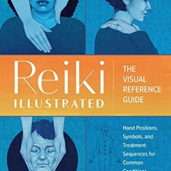 Get PDF Reiki Illustrated: The Visual Reference Guide of Hand Positions, Symbols, and Treatment Sequ