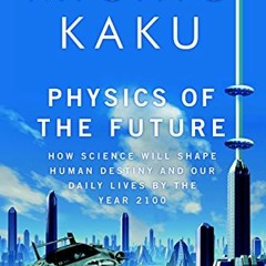 View KINDLE 💑 Physics of the Future: How Science Will Shape Human Destiny and Our Da