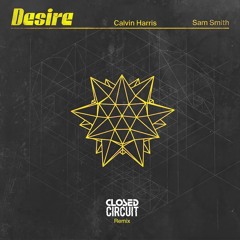 Desire - Sam Smith & Calvin Harris [Closed Circuit Bootleg]