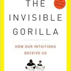 GET KINDLE 🖌️ The Invisible Gorilla: How Our Intuitions Deceive Us by Christopher Ch