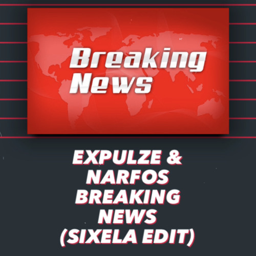 Expulze & Narfos - Breaking News (Sixela Edit) (FREE)