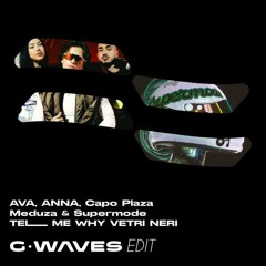 AVA, ANNA, Capo Plaza, Meduza & Supermode - Tell Me Why Vetri Neri (G-WAVES EDIT)