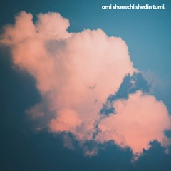 Ami Shunechi Shedin Tumi