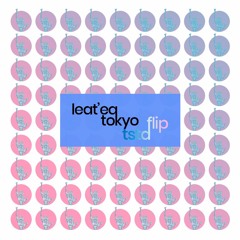 Leat'eq - Tokyo (tstd flip)