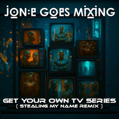 Get Your Own TV Series (Stealing My Name Remix)