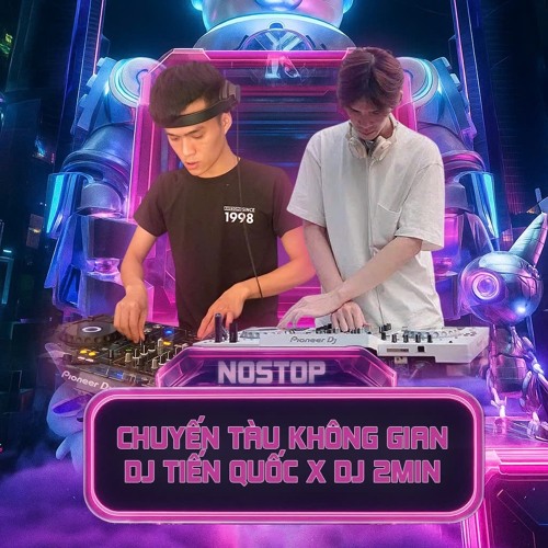 Nonstop chuyến tàu không gian DJ tiến quốc X DJ 2min