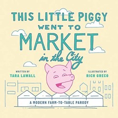 Get EBOOK EPUB KINDLE PDF This Little Piggy Went to Market in the City: A Modern Farm