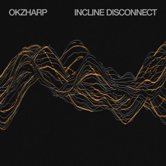 Premiere: Okzharp 'Incline Disconnect'