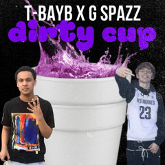 G Spazz x T-Bayb - Dirty Cup