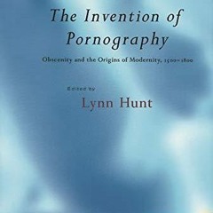 Epub✔ The Invention of Pornography: Obscenity and the Origins of Modernity,
