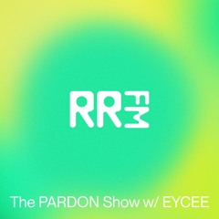 RRFM • The PARDON Show w/ EYCEE • 22-05-2025