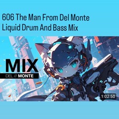 606 The Man From Del Monte - Liquid Drum And Bass Mix